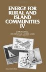 Energy for Rural and Island Communities IV Proceedings of the Fourth International Conference Held at Inverness Scotland September 1619 1985