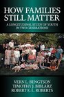 How Families Still Matter  A Longitudinal Study of Youth in Two Generations
