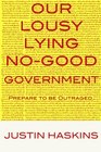Our Lousy Lying No Good Government Short and Sweet Version