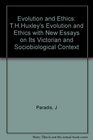 Evolution and Ethics TH Huxley's Evolution and Ethics With New Essays on Its Victorian and Sociobiological Context