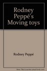 Rodney Pepp's Moving toys