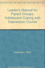 Leader's Manual for Parent Groups Adolescent Coping with Depression Course