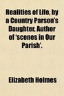Realities of Life by a Country Parson's Daughter Author of 'scenes in Our Parish'