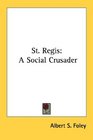 St Regis A Social Crusader