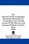 The Memoirs Of The Conquistador Bernal Diaz Del Castillo V2 Containing A True And Full Account Of The Discovery And Conquest Of Mexico And New Spain