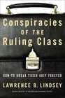 Conspiracies of the Ruling Class How to Break Their Grip Forever