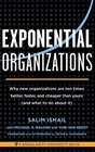 Exponential Organizations Why new organizations are ten times better faster and cheaper than yours