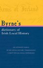 Byrne's Dictionary of Irish Local History From Earliest Times to C 1900