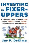 Investing in FixerUppers  A Complete Guide to Buying Low Fixing Smart Adding Value and Selling  High