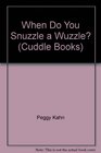 When Do You Snuzzle a Wuzzle