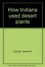 How Indians used desert plants