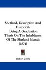 Shetland Descriptive And Historical Being A Graduation Thesis On The Inhabitants Of The Shetland Islands