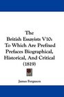 The British Essayists V10 To Which Are Prefixed Prefaces Biographical Historical And Critical