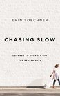 Chasing Slow: Courage to Journey Off the Beaten Path