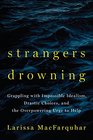 Strangers Drowning: Grappling with Impossible Idealism, Drastic Choices, and the Overpowering Urge to Help