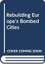 Rebuilding Europe's Bombed Cities