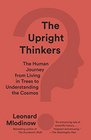 The Upright Thinkers The Human Journey from Living in Trees to Understanding the Cosmos