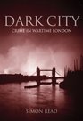 Dark City Crime in Wartime London