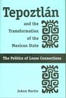 Tepoztln and the Transformation of the Mexican State The Politics of Loose Connections
