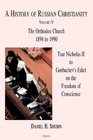 A History of Russian Christianity Tsar Nicholas II to Gorbachev's Edict on the Freedom of Conscience