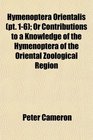 Hymenoptera Orientalis  Or Contributions to a Knowledge of the Hymenoptera of the Oriental Zoological Region