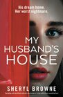 My Husband's House A gripping and absolutely addictive psychological thriller with a heartpounding twist