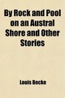 By Rock and Pool on an Austral Shore and Other Stories