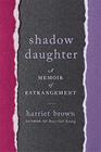 Shadow Daughter A Memoir of Estrangement