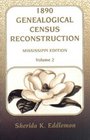 1890 Genealogical Census Reconstruction Mississippi Edition Vol 2