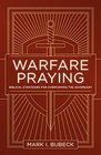 Warfare Praying Biblical Strategies for Overcoming the Adversary
