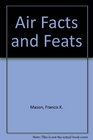 Air facts and feats A record of aerospace achievement