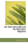 Der Alternative Wille und die Alternative Obligation