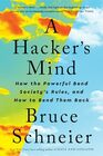 A Hacker's Mind How the Powerful Bend Society's Rules and How to Bend them Back