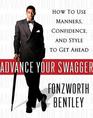 Advance Your Swagger How to Use Manners Confidence and Style to Get Ahead
