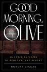 Good Morning Olive Haunted Theatres of Broadway and Beyond