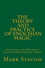 The Theory and Practice of Enochian Magic Institute for Hermetic Studies Monograph Series