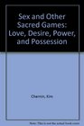Sex and Other Sacred Games: Love, Desire, Passion, and Possession