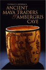 Ancient Maya Traders of Ambergris Caye (Caribbean Archaeology and Ethnohistory)