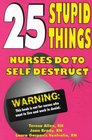 25 Stupid Things Nurses Do to Self Destruct