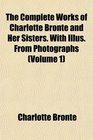 The Complete Works of Charlotte Bront and Her Sisters With Illus From Photographs