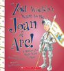 You Wouldn't Want to Be Joan of Arc A Mission You Might Want to Miss