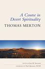 A Course in Desert Spirituality Fifteen Sessions with the Famous Trappist Monk