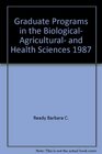 Graduate Programs in the Biological Agricultural and Health Sciences 1987