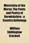 Minstrelsy of the Merse The Poets and Poetry of Berwickshire a Country Anthology