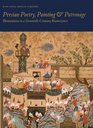 Persian Poetry Painting and Patronage  Illustrations in a SixteenthCentury Masterpiece