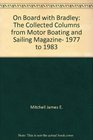 On board with Bradley The collected columns from Motor boating  sailing magazine 1977 to 1983