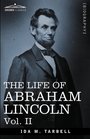 THE LIFE OF ABRAHAM LINCOLN Vol II Drawn from Original Sources and Containing Many Speeches Letters and Telegrams