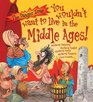 You Wouldn't Want to Live in the Middle Ages. Fiona MacDonald, Jacqueline Morley (Danger Zone)