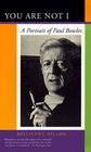You Are Not I A Portrait of Paul Bowles