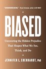 Biased Uncovering the Hidden Prejudice That Shapes What We See Think and Do